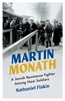 Martin Monath: Ein jüdischer Widerstandskämpfer unter Nazi-Soldaten - Martin Monath: A Jewish Resistance Fighter Among Nazi Soldiers
