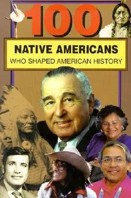 100 amerikanische Ureinwohner: Wer die amerikanische Geschichte prägte - 100 Native Americans: Who Shaped American History