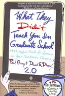 Was man Ihnen in der Graduiertenschule nicht beigebracht hat: 299 hilfreiche Tipps für eine erfolgreiche akademische Laufbahn - What They Didn't Teach You in Graduate School: 299 Helpful Hints for Success in Your Academic Career