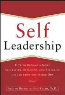 Self-Leadership: Wie Sie von innen heraus eine erfolgreichere, effizientere und effektivere Führungskraft werden - Self-Leadership: How to Become a More Successful, Efficient, and Effective Leader from the Inside Out