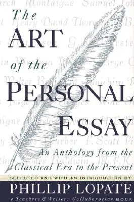 Die Kunst des persönlichen Aufsatzes: Eine Anthologie von der klassischen Ära bis zur Gegenwart - The Art of the Personal Essay: An Anthology from the Classical Era to the Present