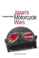 Japans Motorradkriege: Eine Industriegeschichte - Japan's Motorcycle Wars: An Industry History