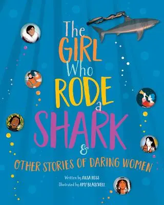 Das Mädchen, das einen Hai ritt: Und andere Geschichten über wagemutige Frauen - The Girl Who Rode a Shark: And Other Stories of Daring Women