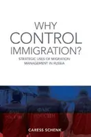 Warum die Einwanderung kontrollieren? Strategischer Nutzen des Migrationsmanagements in Russland - Why Control Immigration?: Strategic Uses of Migration Management in Russia