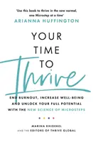 Your Time to Thrive - Mit der neuen Wissenschaft der Mikroschritte das Burnout beenden, das Wohlbefinden steigern und das eigene Potenzial voll ausschöpfen - Your Time to Thrive - End Burnout, Increase Well-being, and Unlock Your Full Potential with the New Science of Microsteps