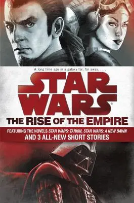 Star Wars: Der Aufstieg des Imperiums: Mit den Romanen Star Wars: Tarkin, Star Wars: A New Dawn und 3 brandneuen Kurzgeschichten - Star Wars: The Rise of the Empire: Featuring the Novels Star Wars: Tarkin, Star Wars: A New Dawn, and 3 All-New Short Stories