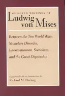 Zwischen den beiden Weltkriegen: Monetäre Unordnung, Interventionismus, Sozialismus und die Große Depression - Between the Two World Wars: Monetary Disorder, Interventionism, Socialism, and the Great Depression