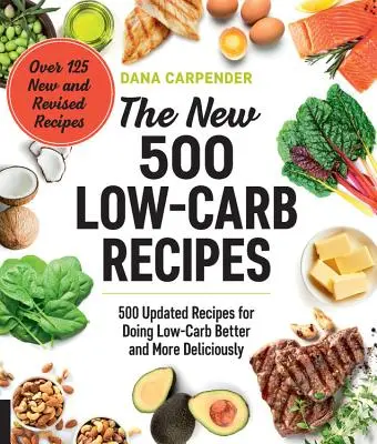 Die neuen 500 Low-Carb-Rezepte: 500 aktualisierte Rezepte für eine bessere und köstlichere kohlenhydratarme Ernährung - The New 500 Low-Carb Recipes: 500 Updated Recipes for Doing Low-Carb Better and More Deliciously