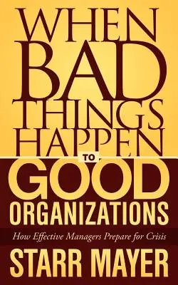 Wenn guten Organisationen Schlimmes widerfährt: Wie sich effektive Manager auf Krisen vorbereiten - When Bad Things Happen to Good Organizations: How Effective Manager's Prepare for Crisis