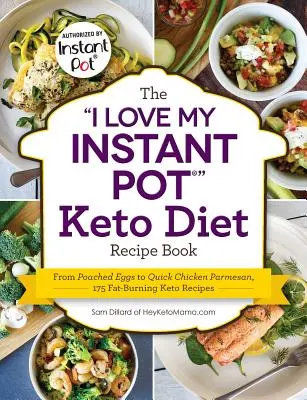 Das I Love My Instant Pot(r) Keto-Diät-Rezeptbuch: Von pochierten Eiern bis zum schnellen Hühnerparmesan, 175 fettverbrennende Keto-Rezepte - The I Love My Instant Pot(r) Keto Diet Recipe Book: From Poached Eggs to Quick Chicken Parmesan, 175 Fat-Burning Keto Recipes