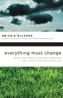 Alles muss sich ändern: Wenn die größten Probleme der Welt und die Frohe Botschaft Jesu aufeinanderprallen - Everything Must Change: When the World's Biggest Problems and Jesus' Good News Collide