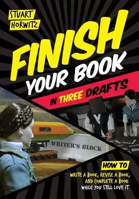 Beenden Sie Ihr Buch in drei Entwürfen: Wie man ein Buch schreibt, ein Buch überarbeitet und ein Buch fertigstellt, während man es noch liebt - Finish Your Book in Three Drafts: How to Write a Book, Revise a Book, and Complete a Book While You Still Love It