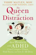 Die Königin der Ablenkung: Wie Frauen mit ADHS das Chaos besiegen, sich konzentrieren und mehr erreichen können - The Queen of Distraction: How Women with ADHD Can Conquer Chaos, Find Focus, and Get More Done