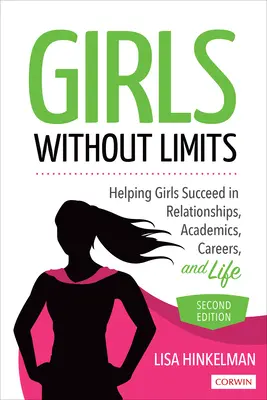 Girls Without Limits - Mädchen helfen, in Beziehungen, in der Schule, im Beruf und im Leben erfolgreich zu sein - Girls Without Limits - Helping Girls Succeed in Relationships, Academics, Careers, and Life
