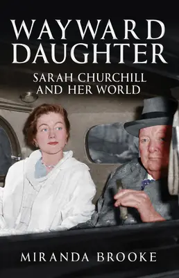 Wayward Daughter: Sarah Churchill und ihre Welt - Wayward Daughter: Sarah Churchill and Her World