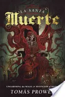 La Santa Muerte: Die Magie und Mystik des Todes erforschen - La Santa Muerte: Unearthing the Magic & Mysticism of Death