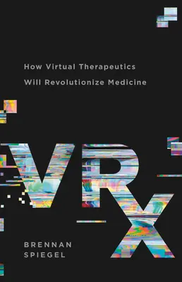 Vrx: Wie virtuelle Therapeutika die Medizin revolutionieren werden - Vrx: How Virtual Therapeutics Will Revolutionize Medicine