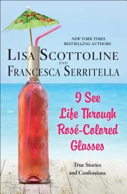 Ich sehe das Leben durch eine rosarote Brille - Wahre Geschichten und Bekenntnisse - I See Life Through Rose-Colored Glasses - True Stories and Confessions