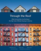 Durch das Dach: Was Gemeinden gegen die hohen Kosten für Mietwohnungen in Amerika tun können - Through the Roof: What Communities Can Do about the High Cost of Rental Housing in America