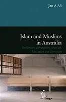 Islam und Muslime in Australien - Ansiedlung, Integration, Scharia, Bildung und Terrorismus - Islam and Muslims in Australia - Settlement, Integration, Shariah, Education and Terrorism