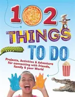 102 Dinge, die man tun kann - Projekte, Aktivitäten und Abenteuer für die Verbindung mit Freunden, Familie und der Welt - 102 Things To Do - Projects, Activities & Adventure for connecting with friends, family & your World