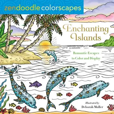 Zendoodle Farblandschaften: Bezaubernde Inseln: Romantische Entdeckungen zum Ausmalen und Ausstellen - Zendoodle Colorscapes: Enchanting Islands: Romantic Escapes to Color and Display