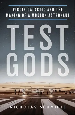 Test Gods: Virgin Galactic und die Entstehung eines modernen Astronauten - Test Gods: Virgin Galactic and the Making of a Modern Astronaut