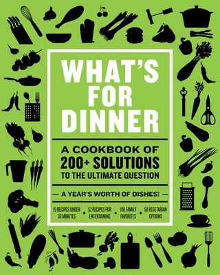 Was gibt's zum Abendessen: Über 200 saisonale Rezepte vom Wochenendfestessen bis zum schnellen Wochenendgericht - What's for Dinner: Over 200 Seasonal Recipes from Weekend Feasts to Fast Weeknight Meals