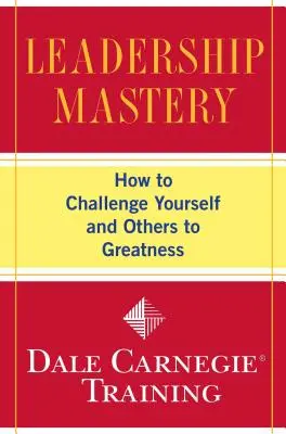 Leadership Mastery: Wie Sie sich selbst und andere zu Großem herausfordern - Leadership Mastery: How to Challenge Yourself and Others to Greatness