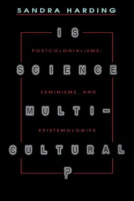 Ist Wissenschaft multikulturell?: Postkolonialismen, Feminismen und Epistemologien - Is Science Multicultural?: Postcolonialisms, Feminisms, and Epistemologies