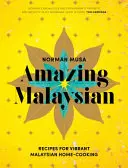 Amazing Malaysian: Rezepte für eine lebendige malaysische Hausmannskost - Amazing Malaysian: Recipes for Vibrant Malaysian Home Cooking
