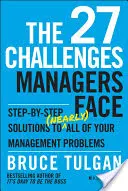 Die 27 Herausforderungen von Managern: Schritt-für-Schritt-Lösungen für (fast) alle Ihre Managementprobleme - The 27 Challenges Managers Face: Step-By-Step Solutions to (Nearly) All of Your Management Problems