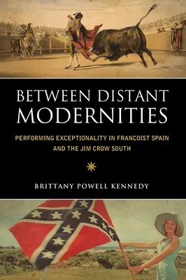 Zwischen entfernten Modernitäten: Performing Exceptionality im franquistischen Spanien und im Jim Crow South - Between Distant Modernities: Performing Exceptionality in Francoist Spain and the Jim Crow South