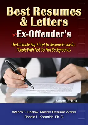 Beste Lebensläufe und Anschreiben für Ex-Sträflinge: Der ultimative Leitfaden zum Lebenslauf für Menschen mit nicht so heißem Hintergrund - Best Resumes and Letters for Ex-Offenders: The Ultimate Rap Sheet-To-Resume Guide for People with Not-So-Hot Backgrounds