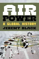 Luftmacht: Eine globale Geschichte - Air Power: A Global History