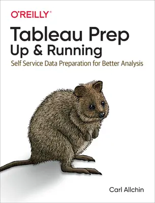 Tableau Prep: Aufstehen und loslegen: Self-Service-Datenvorbereitung für bessere Analysen - Tableau Prep: Up & Running: Self-Service Data Preparation for Better Analysis