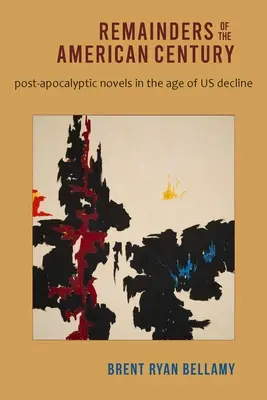 Die Überreste des amerikanischen Jahrhunderts: Postapokalyptische Romane im Zeitalter des Niedergangs der Menschheit - Remainders of the American Century: Post-Apocalyptic Novels in the Age of Us Decline