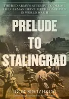 Vorspiel zu Stalingrad: Der Versuch der Roten Armee, den deutschen Vorstoß in den Kaukasus im Zweiten Weltkrieg zu stoppen - Prelude to Stalingrad: The Red Army's Attempt to Derail the German Drive to the Caucasus in World War II