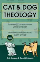 Theologie von Katze und Hund: Unsere Beziehung zu unserem Herrn neu überdenken (überarbeitet) - Cat & Dog Theology: Rethinking Our Relationship with Our Master (Revised)