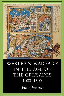 Westliche Kriegsführung im Zeitalter der Kreuzzüge, 1000 1300 - Western Warfare in the Age of the Crusades, 1000 1300