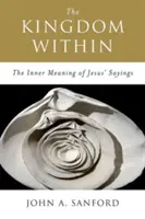 Das innere Königreich: Die innere Bedeutung der Sprüche von Jesus - The Kingdom Within: The Inner Meaning of Jesus' Sayings