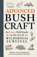 Fortgeschrittenes Bushcraft: Ein Expertenhandbuch für die Kunst des Überlebens in der Wildnis - Advanced Bushcraft: An Expert Field Guide to the Art of Wilderness Survival