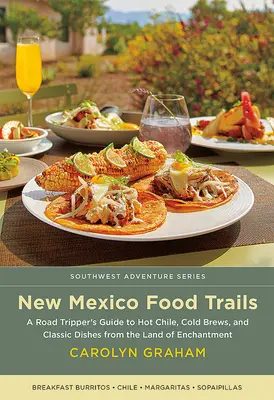 New Mexico Food Trails: Ein Reiseführer für heiße Chilis, kalte Brühen und klassische Gerichte aus dem Land der Verzauberung - New Mexico Food Trails: A Road Tripper's Guide to Hot Chile, Cold Brews, and Classic Dishes from the Land of Enchantment