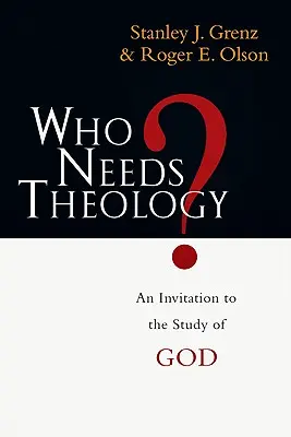 Wer braucht Theologie? Eine Einladung zum Studium Gottes - Who Needs Theology?: An Invitation to the Study of God