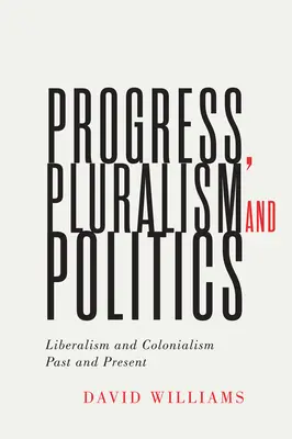 Fortschritt, Pluralismus und Politik, 79: Liberalismus und Kolonialismus, Vergangenheit und Gegenwart - Progress, Pluralism, and Politics, 79: Liberalism and Colonialism, Past and Present