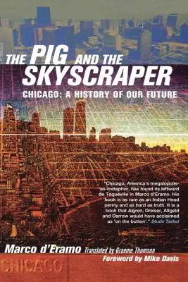 Das Schwein und der Wolkenkratzer: Chicago: Eine Geschichte über unsere Zukunft - The Pig and the Skyscraper: Chicago: A History of Our Future