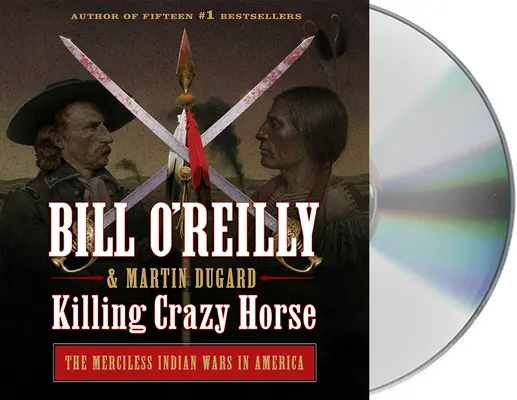 Killing Crazy Horse: Die gnadenlosen Indianerkriege in Amerika - Killing Crazy Horse: The Merciless Indian Wars in America