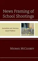 Framing von Schulschießereien in den Nachrichten: Journalismus und amerikanische soziale Probleme - News Framing of School Shootings: Journalism and American Social Problems