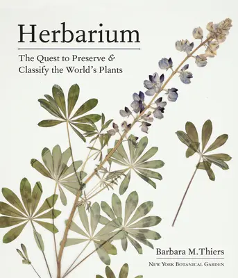 Herbarium: Das Bestreben, die Pflanzen der Welt zu bewahren und zu klassifizieren - Herbarium: The Quest to Preserve and Classify the World's Plants