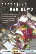 Berichterstattung über schlechte Nachrichten; Verhandlungen über die Grenzen zwischen Einmischung und fairer Darstellung in der Medienberichterstattung über den Tod - Reporting Bad News; Negotiating the Boundaries Between Intrusion and Fair Representation in Media Coverage of Death